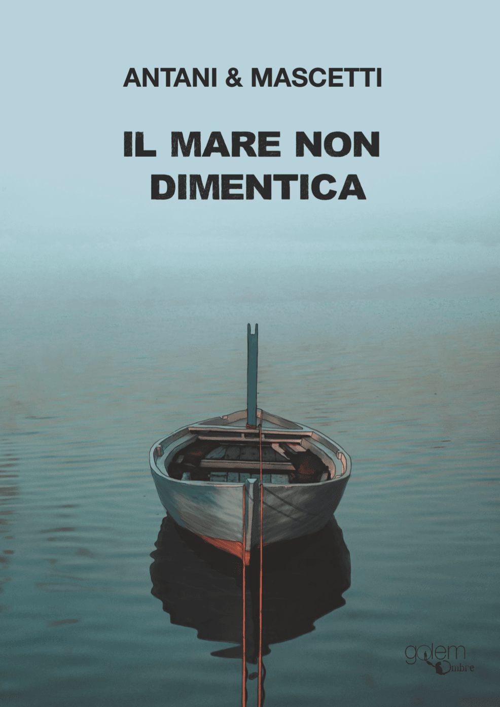 "BaldiLibri in Giallo" - ANTANI & MASCETTI presentano IL MARE NON DIMENTICA (Golem Edizioni)
