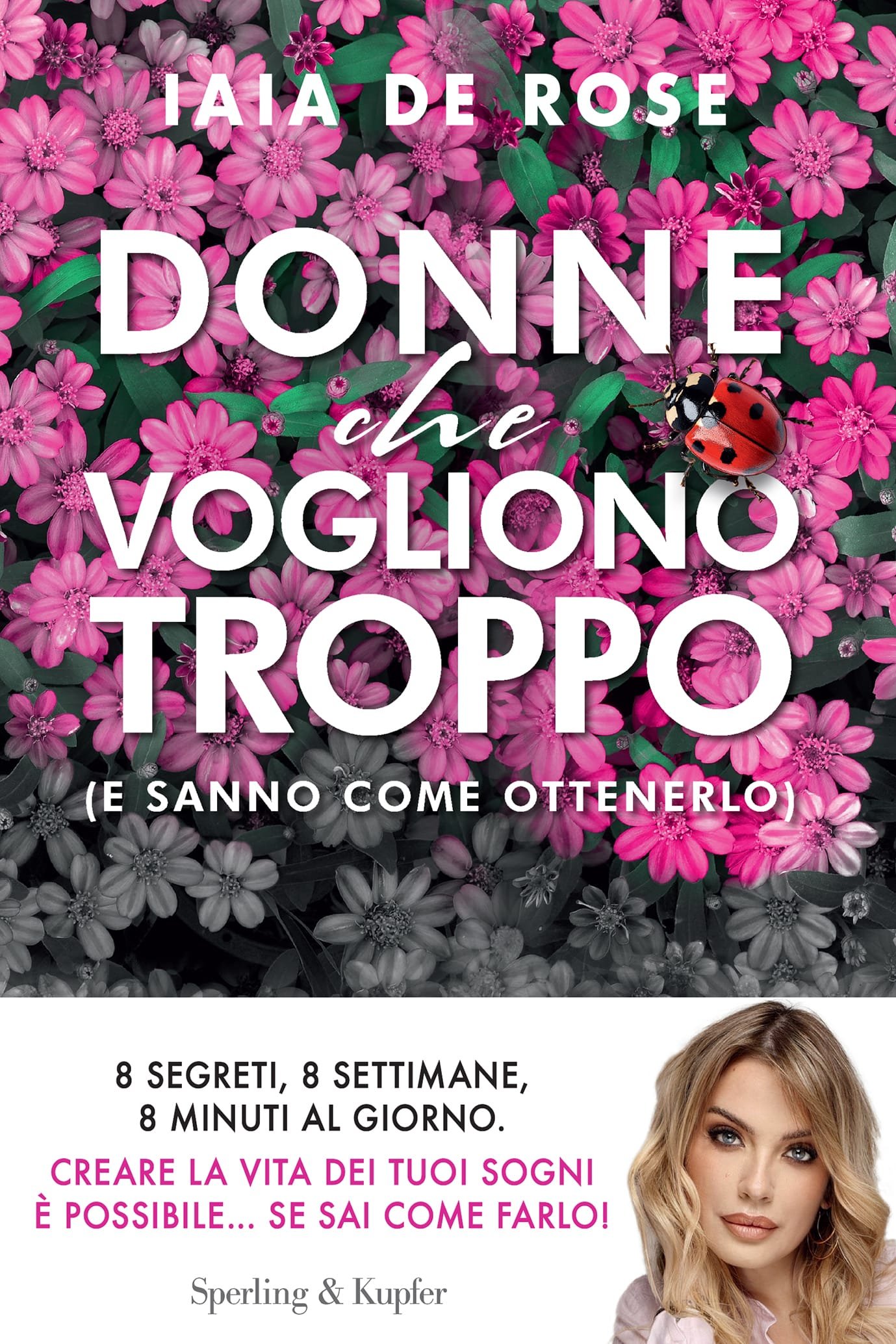 IAIA DE ROSE presenta DONNE CHE VOGLIONO TROPPO (E SANNO COME OTTENERLO) (Sperling & Kupfer)