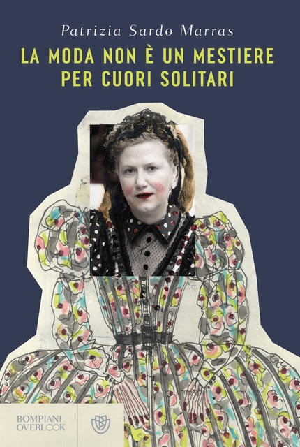 PATRIZIA SARDO MARRAS presenta LA MODA NON È UN MESTIERE PER CUORI SOLITARI (Bompiani)